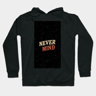 Never Mind Hoodie